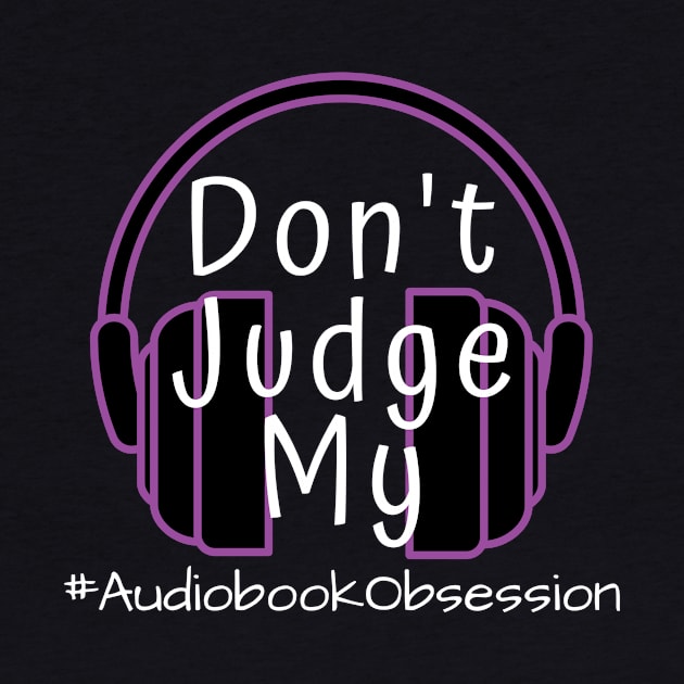 Dont Judge My Audiobook Obsession by AudiobookObsession